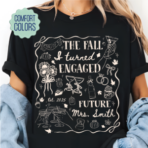 The Fall I Turned Engaged Shirt - Bridal Shower Tee